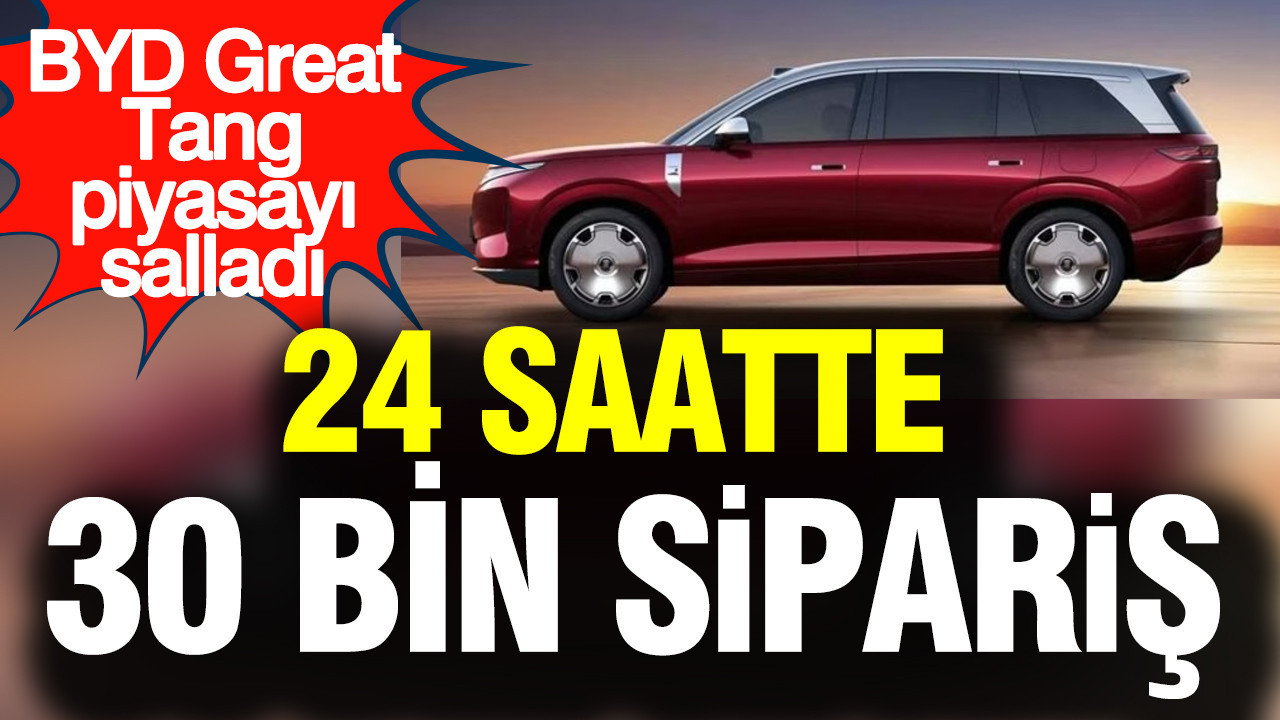 BYD Great Tang, İlk Günde 30.000’den Fazla Siparişle Göz Doldurdu