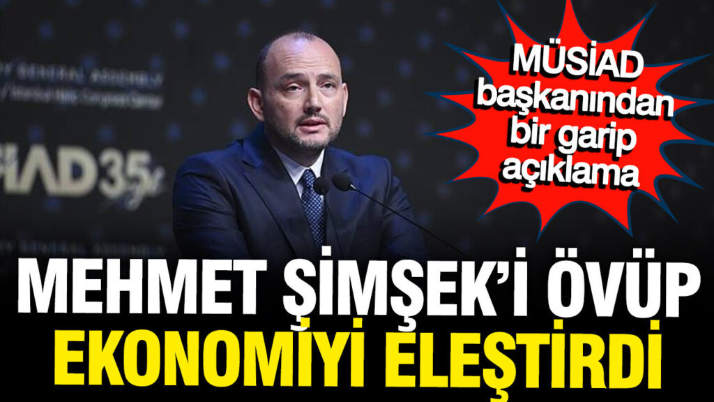 MÜSİAD Başkanı Burhan Özdemir: Mehmet Şimşek’in Ekonomi Politikaları ve Eleştiriler