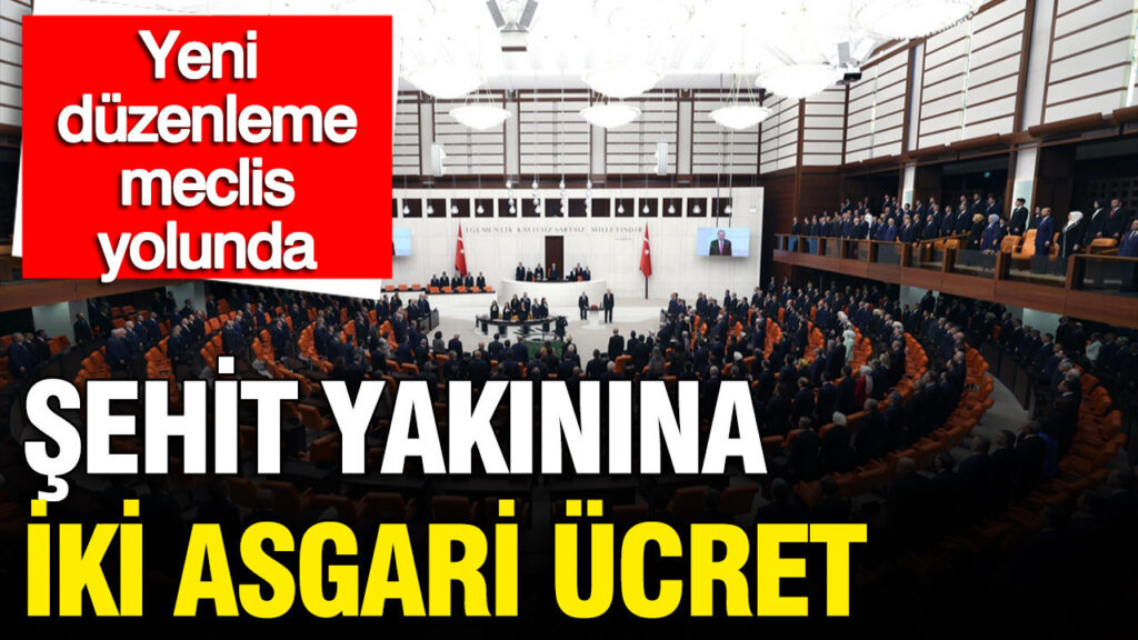 Şehit Aileleri ve Gazilere Yeni Sosyal Haklar: İki Asgari Ücret ve Onursal Kimlik Düzenlemesi TBMM’ye Geliyor